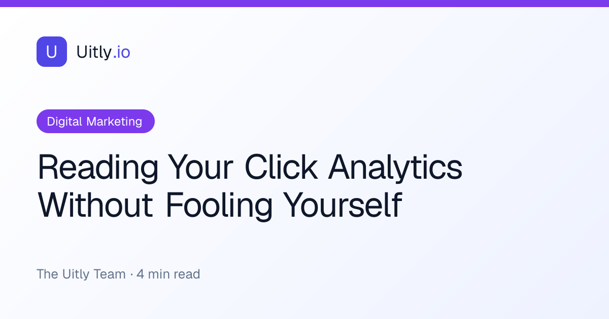 Reading Your Click Analytics Without Fooling Yourself